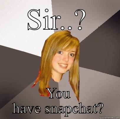 SIR..? YOU HAVE SNAPCHAT? Musically Oblivious 8th Grader