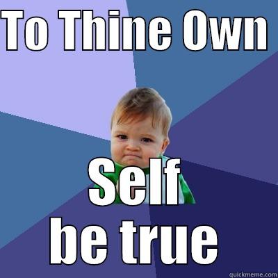 TO THINE OWN  SELF BE TRUE Success Kid