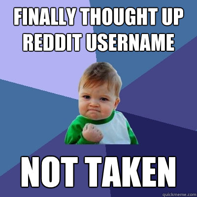 Finally thought up reddit username not taken  Success Kid