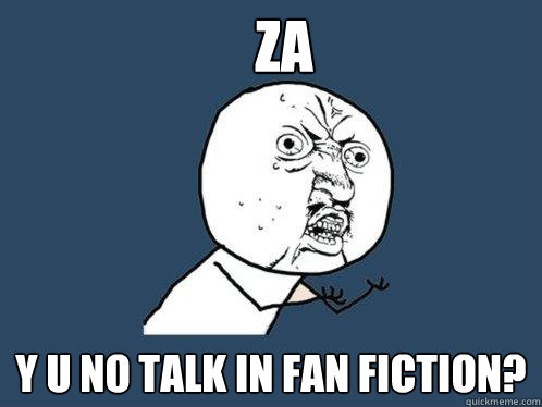 za y u no talk in fan fiction?  Y U No
