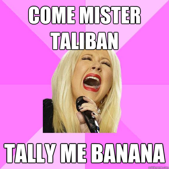come mister taliban tally me banana  Wrong Lyrics Christina