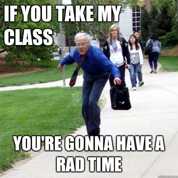 If you take my class You're gonna have a rad time  Skating Prof