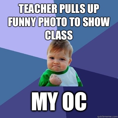 Teacher pulls up funny photo to show class  My OC   Success Kid