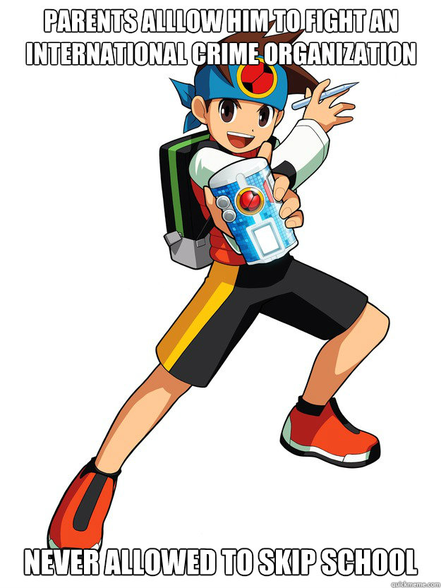 Parents alllow him to fight an international crime organization Never allowed to skip school  Battle Network Logic