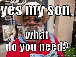 YES MY SON,  WHAT DO YOU NEED? Misc