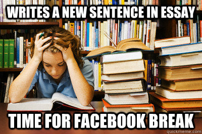 writes a new sentence in essay time for facebook break - writes a new sentence in essay time for facebook break  Stressed out student