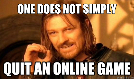 One Does Not Simply Quit an online game  Boromir