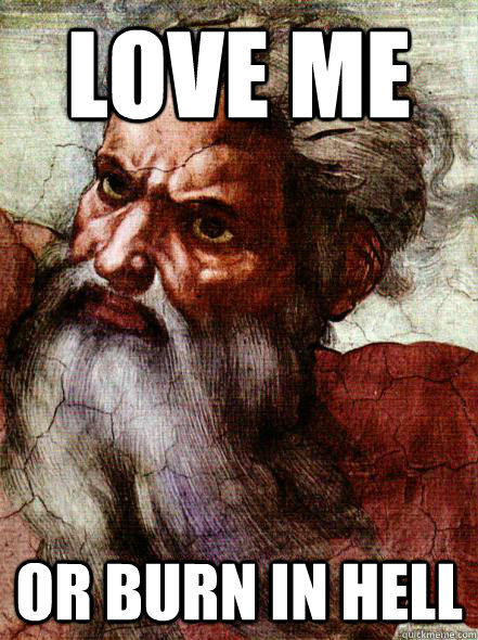 love me or burn in hell - love me or burn in hell  Overly Attached God
