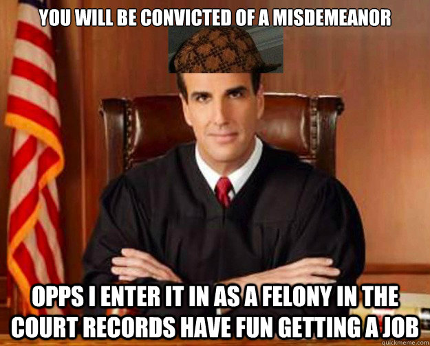 You will be convicted of a misdemeanor opps i enter it in as a felony in the court records have fun getting a job  douche bag judge