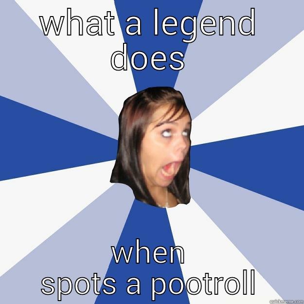 WHAT A LEGEND DOES WHEN SPOTS A POOTROLL Annoying Facebook Girl