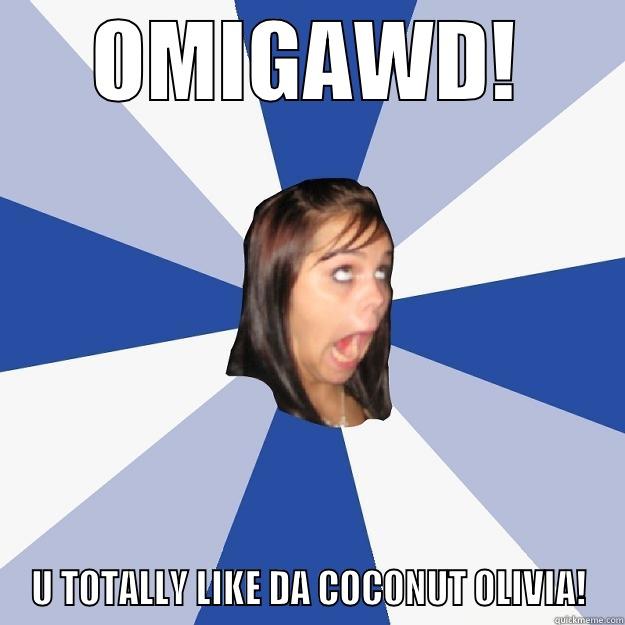 OMIGAWD! U TOTALLY LIKE DA COCONUT OLIVIA! Annoying Facebook Girl