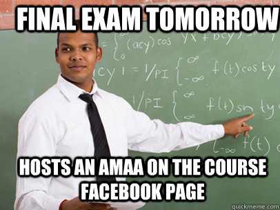 FINAL EXAM TOMORROW HOSTS AN AMAA ON THE COURSE FACEBOOK PAGE  Good Guy Teacher