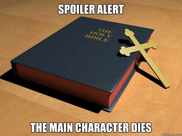 Spoiler alert The main character dies - Spoiler alert The main character dies  Main character dies