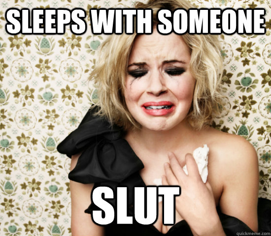 Sleeps with someone slut  Hot Girl Problems