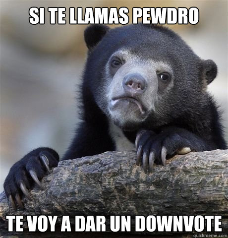 Si te llamas Pewdro Te voy a dar un downvote - Si te llamas Pewdro Te voy a dar un downvote  Misc