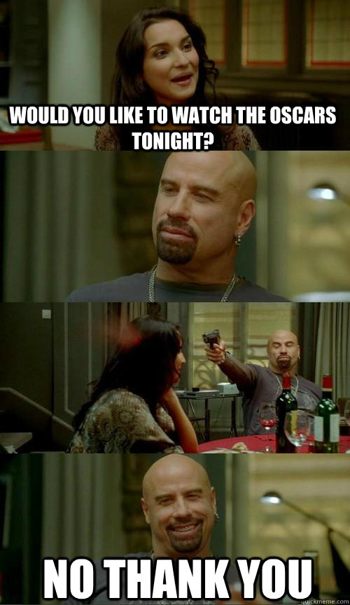 Would you like to watch the Oscars tonight? No thank you  Skinhead John
