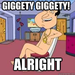 giggety giggety! alright  - giggety giggety! alright   Quagmire