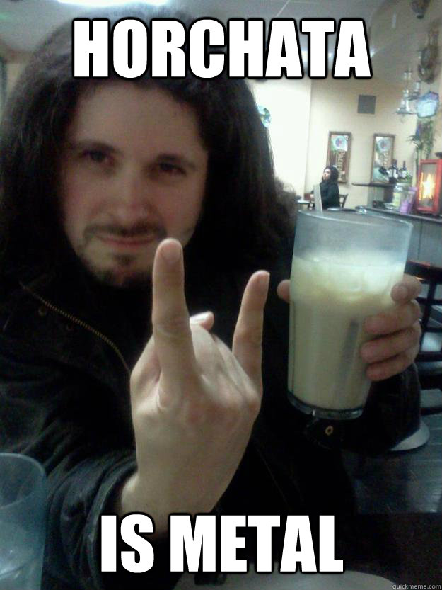 HORCHATA IS METAL  Metal Guy