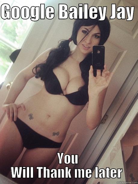 GOOGLE BAILEY JAY  YOU WILL THANK ME LATER  Misc