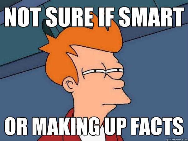 Not sure if smart or making up facts - Not sure if smart or making up facts  Futurama Fry