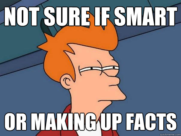 Not sure if smart or making up facts  Futurama Fry