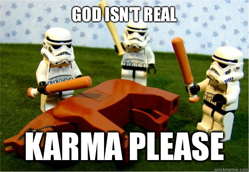 God isn't real Karma Please  Beating dead horse