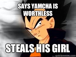 Says Yamcha is Worthless Steals his girl   