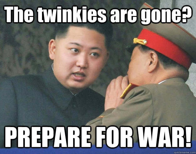 The twinkies are gone? PREPARE FOR WAR!  Hungry Kim Jong Un