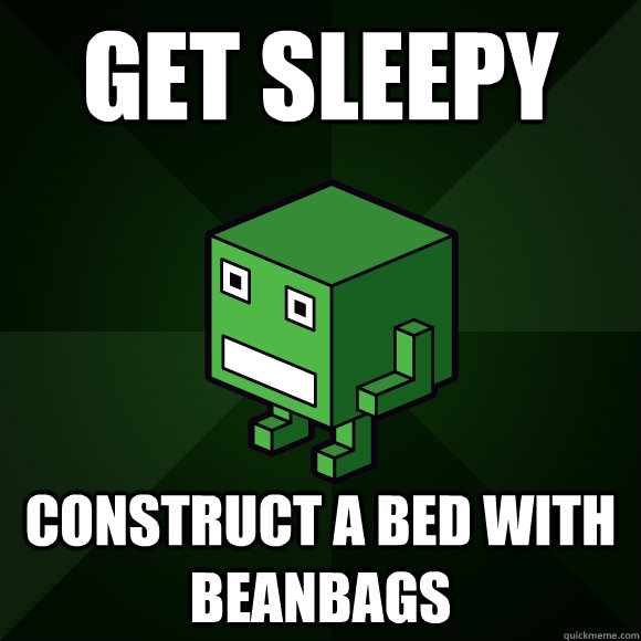GET SLEEPY Construct a bed with beanbags  