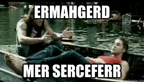 ERMAHGERD MER SERCEFERR - ERMAHGERD MER SERCEFERR  ERMAHGERD Scott Stapp