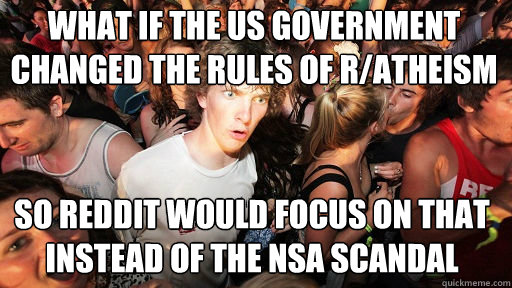 what if The US government changed the rules of r/atheism So reddit would focus on that instead of the nsa Scandal  Sudden Clarity Clarence