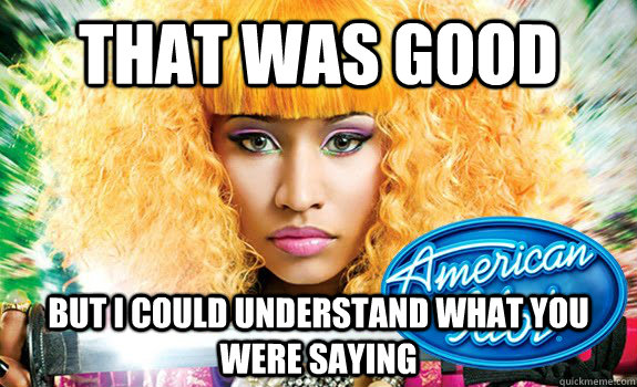 THAt was good but i could understand what you were saying  Nicki Minaj