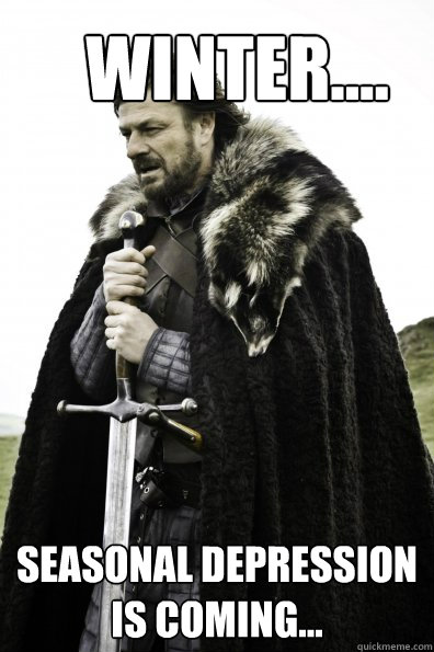 WINTER.... SEASONAL DEPRESSION IS COMING... - WINTER.... SEASONAL DEPRESSION IS COMING...  Misc