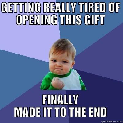 GETTING REALLY TIRED OF OPENING THIS GIFT FINALLY MADE IT TO THE END Success Kid