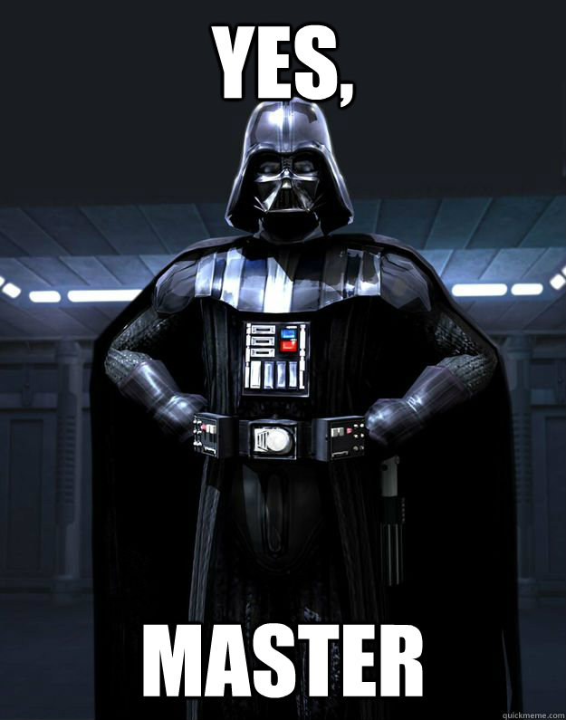 Yes, Master  Darth Vader