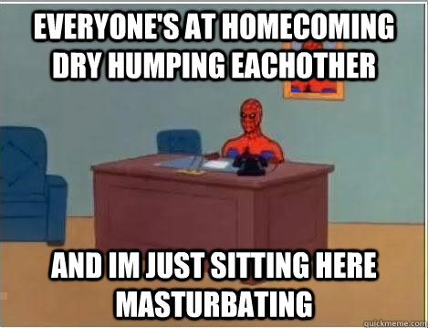 everyone's at homecoming dry humping eachother and im just sitting here masturbating - everyone's at homecoming dry humping eachother and im just sitting here masturbating  Spiderman Desk