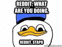 Reddit, what are you doing, Reddit, staph  