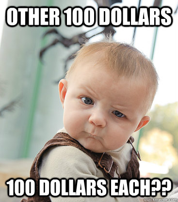Other 100 dollars 100 dollars each??  skeptical baby