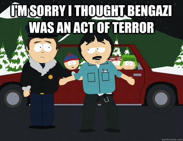 I'm sorry I thought Bengazi was an act of terror   