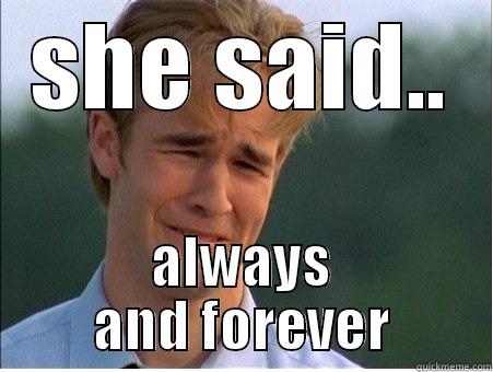 SHE SAID.. ALWAYS AND FOREVER 1990s Problems