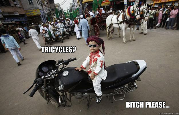 Tricycles? Bitch Please... - Tricycles? Bitch Please...  Little Tykes