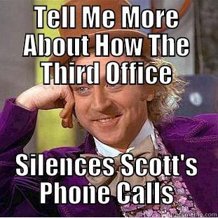 TELL ME MORE ABOUT HOW THE THIRD OFFICE SILENCES SCOTT'S PHONE CALLS Condescending Wonka