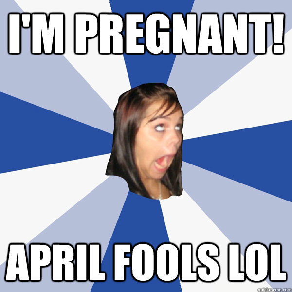 I'm Pregnant! April Fools Lol  Annoying Facebook Girl