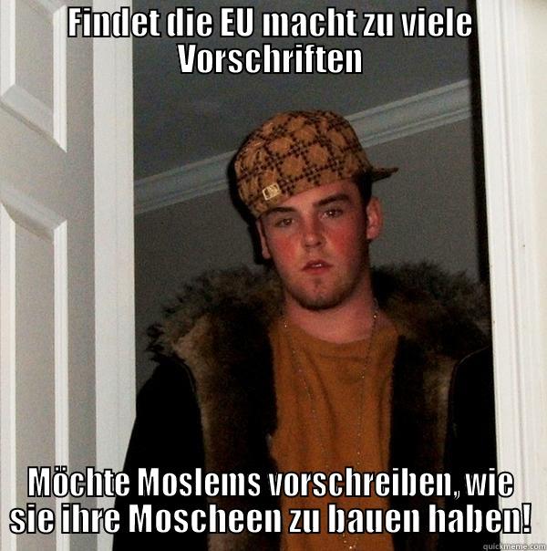 FINDET DIE EU MACHT ZU VIELE VORSCHRIFTEN MÖCHTE MOSLEMS VORSCHREIBEN, WIE SIE IHRE MOSCHEEN ZU BAUEN HABEN! Scumbag Steve