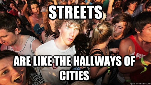 Streets Are like the hallways of cities   Sudden Clarity Clarence