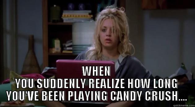  WHEN YOU SUDDENLY REALIZE HOW LONG YOU'VE BEEN PLAYING CANDY CRUSH.... Misc