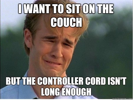I want to sit on the couch But the controller cord isn't long enough  1990s Problems