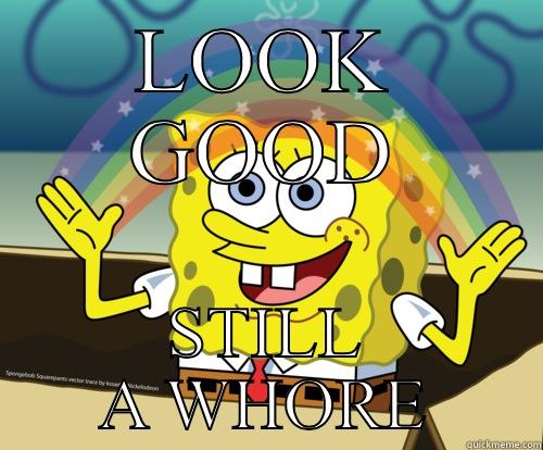 LOOK GOOD STILL A WHORE Spongebob rainbow