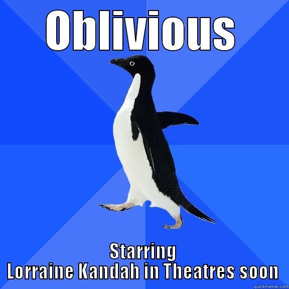 OBLIVIOUS STARRING LORRAINE KANDAH IN THEATRES SOON Socially Awkward Penguin