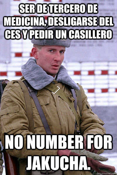 Ser de tercero de medicina, desligarse del ces y pedir un casillero No number for Jakucha.  Jakucha